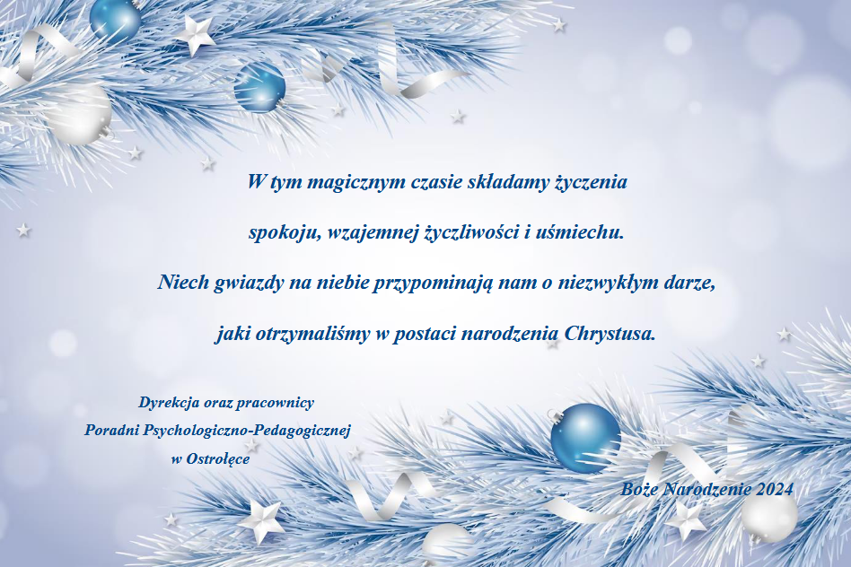 Kartka świąteczna z życzeniami: W tym magicznym czasie składamy życzenia spokoju, wzajemnej życzliwości i uśmiechu. Niech gwiazdy na niebie przypominają nam o niezwykłym darze, jaki otrzymaliśmy w postaci narodzenia Chrystusa. Dyrekcja oraz pracownicy Poradni Psychologiczno-Pedagogicznej w Ostrołęce.